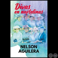 DIVAS EN NAFTALINAS - Autor: NELSON AGUILERA - Año 2004